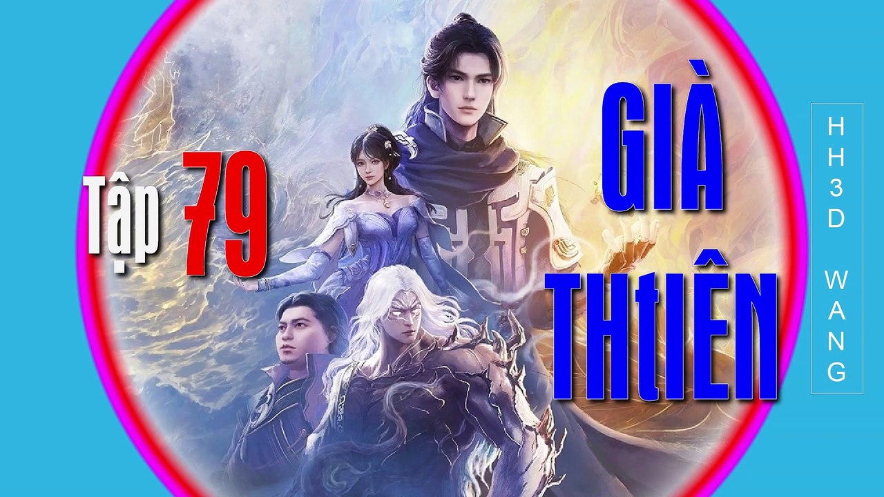 Già Thiên - Shrouding the Heavens - 遮天 - Tập 79