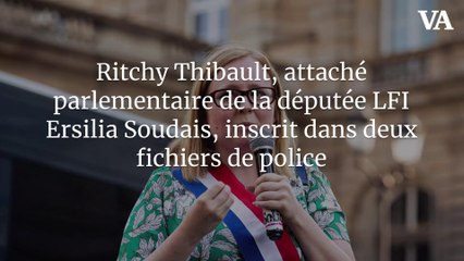 Ritchy Thibault, attaché parlementaire de la députée LFI Ersilia Soudais, inscrit dans deux fichiers de police