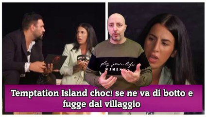 Temptation Island choc! se ne va di botto e fugge dal villaggio