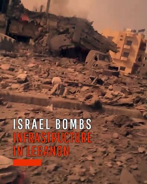 Israel Bombs Infrastructure in Lebanon
