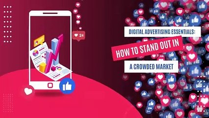 Digital Advertising Essentials: How to Stand Out in a Crowded Market