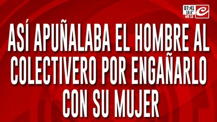 Tremendo registro: así apuñalaba el hombre engañado al colectivero