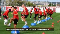 Samsunspor, Fenerbahçe mesaisini sürdürdü