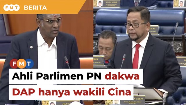 Sidang Parlimen kecoh, Ahli Parlimen PN dakwa DAP hanya wakili Cina