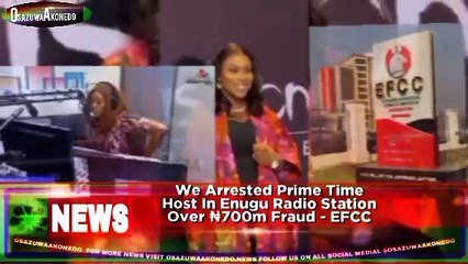 We Arrested Prime Time Host In Enugu Radio Station Over ₦700m Fraud - EFCC
