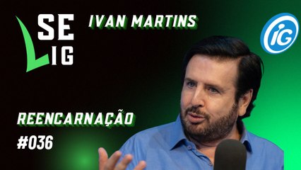 Reprise do Se LiG com Ivan Martins