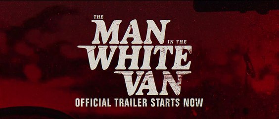 The Man in the White Van - Official Trailer