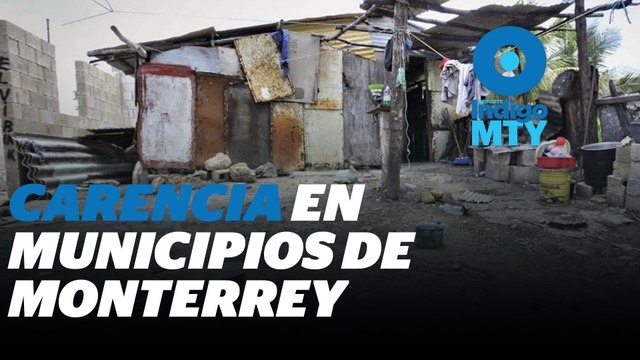 Los municipios en Nuevo León tienen múltiples carencias | Reporte Indigo