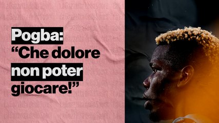 Pogba e la squalifica: "Passare davanti allo Stadium mi faceva male"