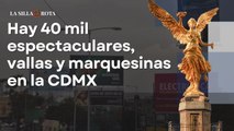 Hay 40 mil espectaculares, vallas y marquesinas de publicidad en la CDMX