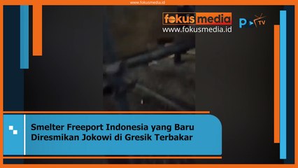 Smelter Freeport Indonesia yang Baru Diresmikan Jokowi di Gresik Terbakar