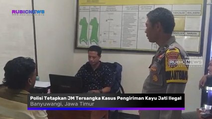 Polisi Tetapkan JM Sebagai Tersangka Kasus Pengiriman Kayu Jati Ilegal, Ini Penjelasan Polsek Purwoharjo Banyuwangi