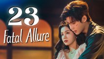 Fatal Allure - She Must Episode 23 ENG SUB (2024) Chinese Romance