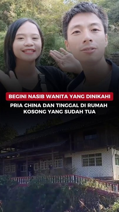 Begini Nasib Wanita yang Dinikahi Pria China dan Tinggal di Rumah Kosong yang Sudah Tua