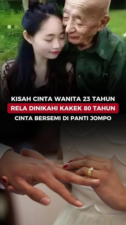 KISAH CINTA WANITA 23 TAHUN RELA DINIKAHI KAKEK 80 TAHUN, CINTA BERSEMI DI PANTI JOMPO