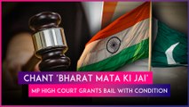 Chant 'Bharat Mata Ki Jai': MP HC’s Condition For Shouting ‘Pakistan Zindabad, Hindustan Murdabad’