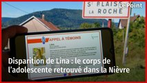 Disparition de Lina : le corps de l’adolescente retrouvé dans la Nièvre