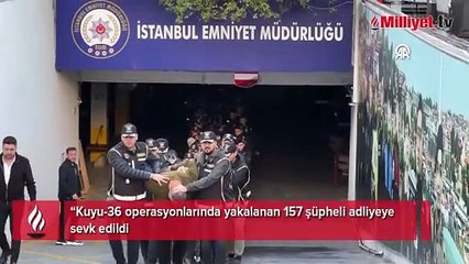 "Kuyu-36" operasyonunda yakalanan 157 zanlı adliyede