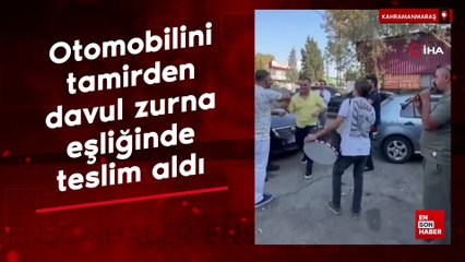 Kahramanmaraş'ta otomobilini tamirden davul zurna eşliğinde teslim aldı