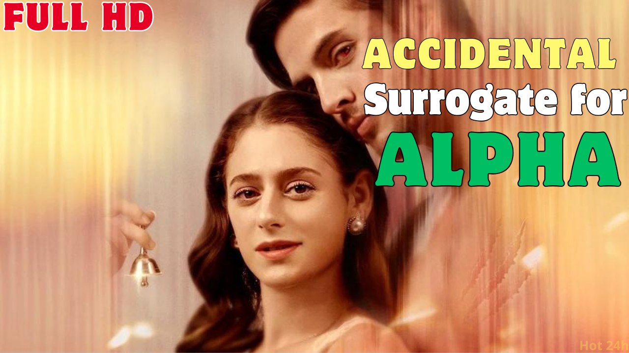 Accidental Surrogate for Alpha Full Movie video Dailymotion