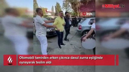 Otomobili tamirden erken çıkınca davul zurna eşliğinde oynayarak teslim aldı