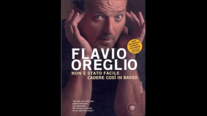 FLAVIO OREGLIO---NON E STATO FACILE CADERE COSI IN BASSO