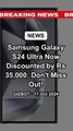 Samsung Galaxy S24 Ultra Now Discounted by Rs 35,000