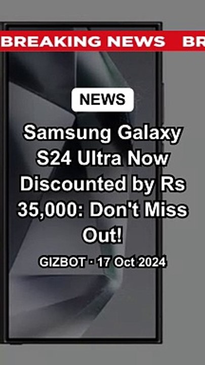 Samsung Galaxy S24 Ultra Now Discounted by Rs 35,000