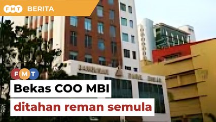 Bekas COO MBI ditahan reman semula