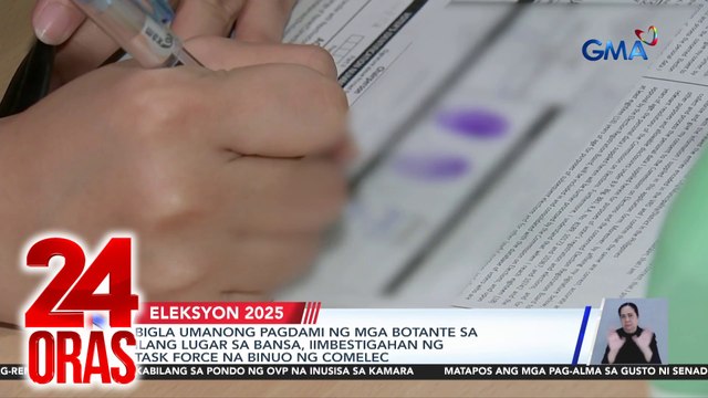 Bigla umanong pagdami ng mga botante sa ilang lugar sa bansa, iimbestigahan ng task force na binuo ng COMELEC | 24 Oras