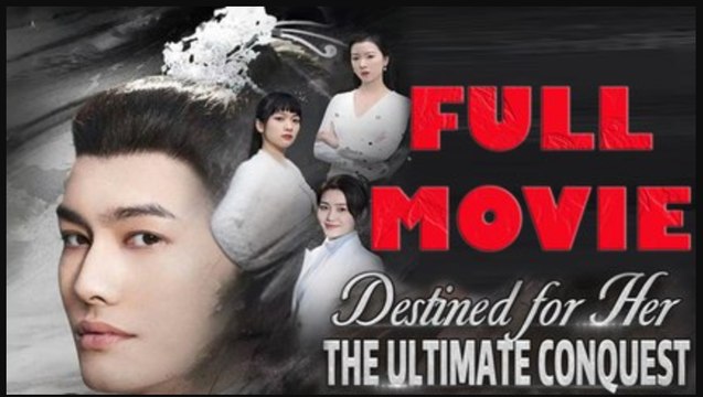 Destined for Her The Ultimate Conquest Full Drama Movie