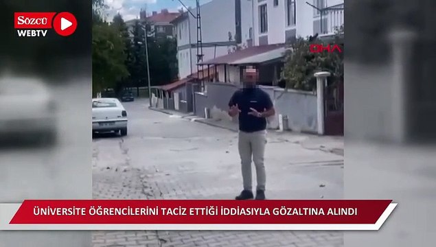 Üniversite öğrencilerini taciz ettiği iddiasıyla gözaltına alındı
