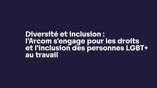 Diversité et inclusion : l'Arcom s'engage pour les droits et l’inclusion des personnes LGBT+ au travail