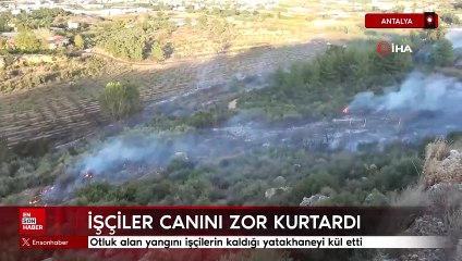 Antalya'da otluk alan yangını işçilerin kaldığı yatakhaneyi kül etti