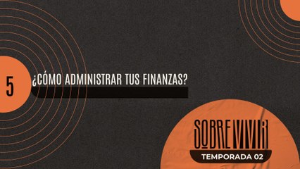 05 ¿CÓMO ADMINISTRAR TUS FINANZAS?