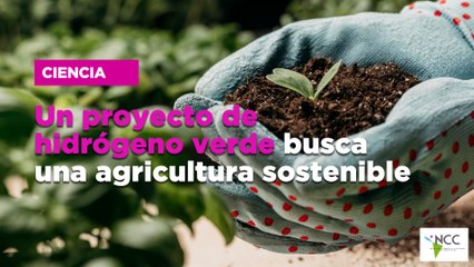 Un proyecto de hidrógeno verde busca una agricultura sostenible