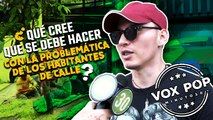 ¿Qué opina de la problemática que hay con los habitantes de calle y cómo cree que se podría solucionar