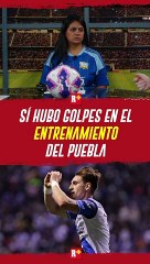 Sí hubo GOLPES en el entrenamiento del Puebla