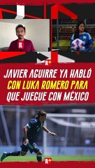 Javier Aguirre ya habló con LUKA ROMERO para que juegue con México
