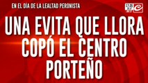 En el día de la lealtad peronista, una Evita que llora copó el centro porteño