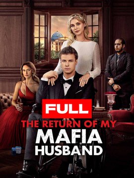 The Return of My Mafia Husband (2024) - Full Movie