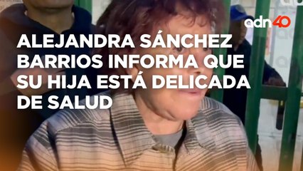 Mamá de Diana Sánchez Barrios habla del estado de salud de su hija