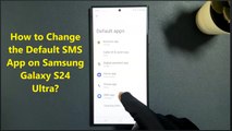 How to Change the Default SMS App on Samsung Galaxy S24 Ultra?