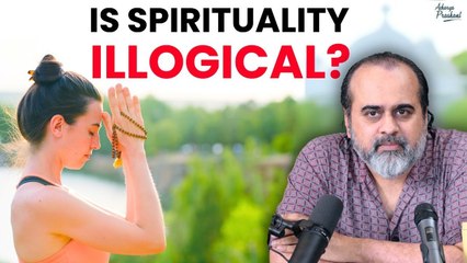 Why do you think spirituality is illogical? || Acharya Prashant (2020)
