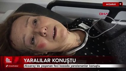 Aksaray’da yaşanan feci kazada yaralananlar konuştu