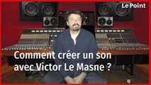 Dans les coulisses de la création d'un son avec Victor Le Masne