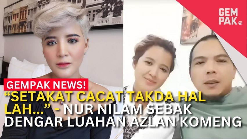 #GempakVideoNews : Isteri Azlan Komeng, Nilam Boleh Hilang Arah Kalau ... " Hidup Aku Tak Menentu Tanpa Kau Komeng"