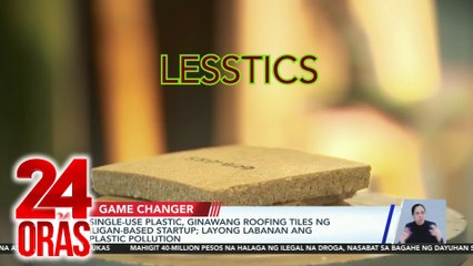 Game Changer - Single-use plastic, ginawang roofing tiles ng iligan-based startup; Volcanic at sedimentary rocks, gamit sa pagbuo ng air filter device | 24 Oras