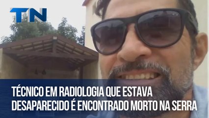 Técnico em radiologia que estava desaparecido é encontrado morto na Serra