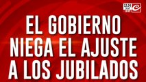 El Gobierno niega el ajuste a los jubilados